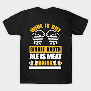 Wine Is But Single Broth ale Is Meat Drink And Cloth T Shirt For Women Men T-Shirt